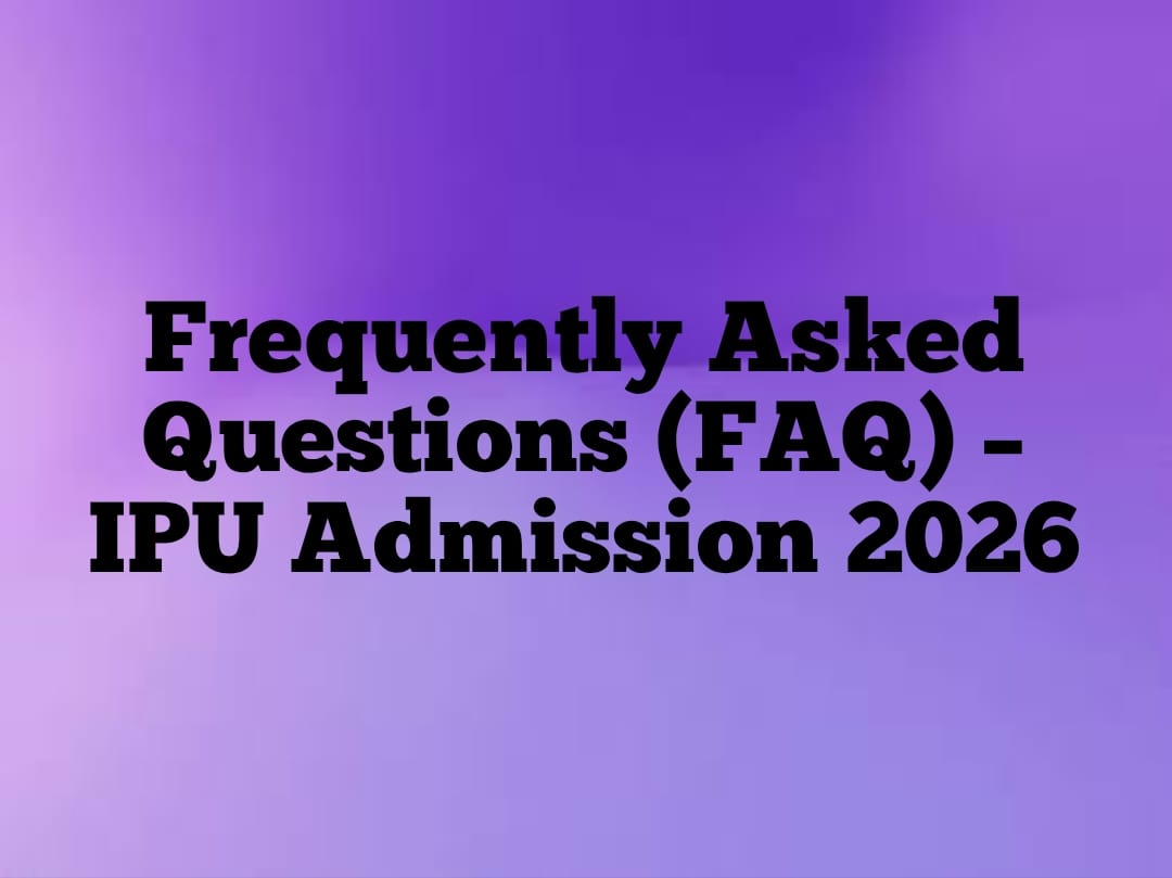 Frequently Asked Questions (FAQ) � IPU Admission 2026